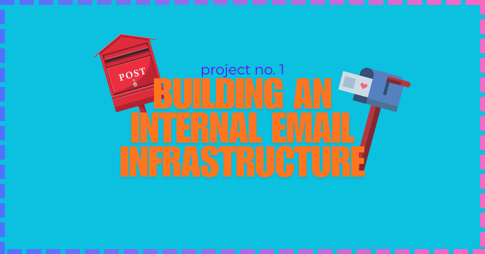 Project No. 1 | Building my own Internal Virtualized Email Infrastructure